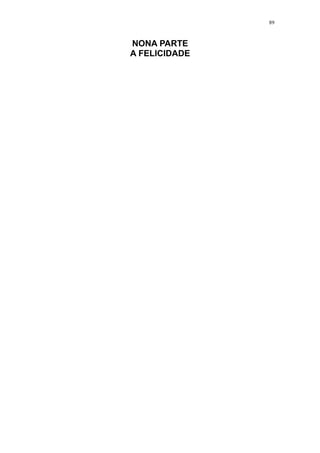 89



NONA PARTE
A FELICIDADE
 