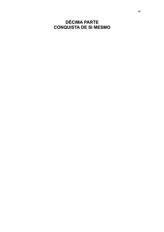 98



    DÉCIMA PARTE
CONQUISTA DE SI MESMO
 