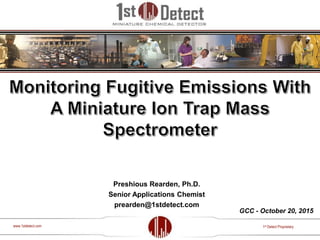 1st Detect Proprietarywww.1stdetect.com
Preshious Rearden, Ph.D.
Senior Applications Chemist
prearden@1stdetect.com
GCC - October 20, 2015
 