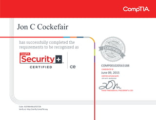Jon C Cockefair
COMP001020563188
June 09, 2015
EXP DATE: 06/09/2018
Code: 45ZYBKHMLGFE5TZN
Verify at: http://verify.CompTIA.org
 