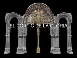 EL PÒRTIC DE LA GLÒRIA Catedral de Sant Jaume de Galícia 