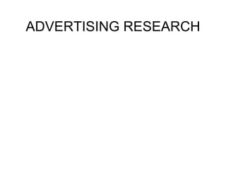 ADVERTISING RESEARCH
 