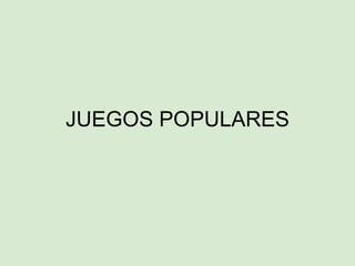 JUEGOS POPULARES 