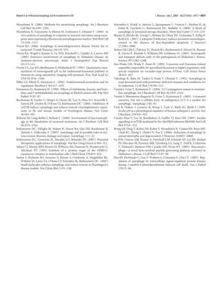 Boland et al. • Neuronal Autophagy and Its Involvement in AD                                                        J. Neurosci., July 2, 2008 • 28(27):6926 – 6937 • 6937

Mizushima N (2004) Methods for monitoring autophagy. Int J Biochem               Settembre C, Fraldi A, Jahreiss L, Spampanato C, Venturi C, Medina D, de
    Cell Biol 36:2491–2502.                                                          Pablo R, Tacchetti C, Rubinsztein DC, Ballabio A (2008) A block of
Mizushima N, Yamamoto A, Matsui M, Yoshimori T, Ohsumi Y (2004) In                   autophagy in lysosomal storage disorders. Hum Mol Genet 17:119 –129.
    vivo analysis of autophagy in response to nutrient starvation using trans-   Shacka JJ, Klocke BJ, Young C, Shibata M, Olney JW, Uchiyama Y, Saftig P,
    genic mice expressing a fluorescent autophagosome marker. Mol Biol Cell          Roth KA (2007) Cathepsin D deficiency induces persistent neurodegen-
    15:1101–1111.                                                                    eration in the absence of Bax-dependent apoptosis. J Neurosci
Nixon RA (2006) Autophagy in neurodegenerative disease: friend, foe or               27:2081–2090.
    turncoat? Trends Neurosci 29:528 –535.                                       Stokin GB, Lillo C, Falzone TL, Brusch RG, Rockenstein E, Mount SL, Raman
Nixon RA, Wegiel J, Kumar A, Yu WH, Peterhoff C, Cataldo A, Cuervo AM                R, Davies P, Masliah E, Williams DS, Goldstein LS (2005) Axonopathy
    (2005) Extensive involvement of autophagy in Alzheimer disease: an               and transport deficits early in the pathogenesis of Alzheimer’s disease.
    immuno-electron microscopy study. J Neuropathol Exp Neurol                       Science 307:1282–1288.
    64:113–122.                                                                  Sun-Wada GH, Wada Y, Futai M (2003) Lysosome and lysosome-related
Overly CC, Lee KD, Berthiaume E, Hollenbeck PJ (1995) Quantitative mea-              organelles responsible for specialized functions in higher organisms, with
    surement of intraorganelle pH in the endosomal-lysosomal pathway in              special emphasis on vacuolar-type proton ATPase. Cell Struct Funct
    neurons by using ratiometric imaging with pyranine. Proc Natl Acad Sci           28:455– 463.
    USA 92:3156 –3160.                                                           Takeshige K, Baba M, Tsuboi S, Noda T, Ohsumi Y (1992) Autophagy in
Pillay CS, Elliott E, Dennison C (2002) Endolysosomal proteolysis and its            yeast demonstrated with proteinase-deficient mutants and conditions for
    regulation. Biochem J 363:417– 429.                                              its induction. J Cell Biol 119:301–311.
Punnonen EL, Reunanen H (1990) Effects of vinblastine, leucine, and histi-       Tanida I, Ueno T, Kominami E (2004) LC3 conjugation system in mamma-
    dine, and 3-methyladenine on autophagy in Ehrlich ascites cells. Exp Mol         lian autophagy. Int J Biochem Cell Biol 36:2503–2518.
    Pathol 52:87–97.                                                             Tanida I, Minematsu-Ikeguchi N, Ueno T, Kominami E (2005) Lysosomal
Ravikumar B, Vacher C, Berger Z, Davies JE, Luo S, Oroz LG, Scaravilli F,            turnover, but not a cellular level, of endogenous LC3 is a marker for
    Easton DF, Duden R, O’Kane CJ, Rubinsztein DC (2004) Inhibition of               autophagy. Autophagy 1:84 –91.
    mTOR induces autophagy and reduces toxicity of polyglutamine expan-          Turk B, Dolenc I, Lenarcic B, Krizaj I, Turk V, Bieth JG, Bjork I (1999)
                                                                                                                                                   ¨
    sions in fly and mouse models of Huntington disease. Nat Genet                   Acidic pH as a physiological regulator of human cathepsin L activity. Eur
    36:585–595.                                                                      J Biochem 259:926 –932.
Rideout HJ, Lang-Rollin I, Stefanis L (2004) Involvement of macroautoph-         Vander Haar E, Lee SI, Bandhakavi S, Griffin TJ, Kim DH (2007) Insulin
    agy in the dissolution of neuronal inclusions. Int J Biochem Cell Biol           signalling to mTOR mediated by the Akt/PKB substrate PRAS40. Nat Cell
    36:2551–2562.                                                                    Biol 9:316 –323.
Rubinsztein DC, DiFiglia M, Heintz N, Nixon RA, Qin ZH, Ravikumar B,             Wang QJ, Ding Y, Kohtz DS, Kohtz S, Mizushima N, Cristea IM, Rout MP,
    Stefanis L, Tolkovsky A (2005) Autophagy and its possible roles in ner-          Chait BT, Zhong Y, Heintz N, Yue Z (2006) Induction of autophagy in
    vous system diseases, damage and repair. Autophagy 1:11–22.                      axonal dystrophy and degeneration. J Neurosci 26:8057– 8068.
Rubinsztein DC, Gestwicki JE, Murphy LO, Klionsky DJ (2007) Potential            Yu WH, Cuervo AM, Kumar A, Peterhoff CM, Schmidt SD, Lee JH, Mohan
    therapeutic applications of autophagy. Nat Rev Drug Discov 6:304 –312.           PS, Mercken M, Farmery MR, Tjernberg LO, Jiang Y, Duff K, Uchiyama
Sabers CJ, Martin MM, Brunn GJ, Williams JM, Dumont FJ, Wiederrecht G,               Y, Naslund J, Mathews PM, Cataldo AM, Nixon RA (2005) Macroauto-
                                                                                           ¨
    Abraham RT (1995) Isolation of a protein target of the FKBP12-                   phagy—a novel beta-amyloid peptide-generating pathway activated in
    rapamycin complex in mammalian cells. J Biol Chem 270:815– 822.                  Alzheimer’s disease. J Cell Biol 171:87–98.
Sarkar S, Perlstein EO, Imarisio S, Pineau S, Cordenier A, Maglathlin RL,        Zhu JH, Horbinski C, Guo F, Watkins S, Uchiyama Y, Chu CT (2007) Reg-
    Webster JA, Lewis TA, O’Kane CJ, Schreiber SL, Rubinsztein DC (2007)             ulation of autophagy by extracellular signal-regulated protein kinases
    Small molecules enhance autophagy and reduce toxicity in Huntington’s            during 1-methyl-4-phenylpyridinium-induced cell death. Am J Pathol
    disease models. Nat Chem Biol 3:331–338.                                         170:75– 86.
 