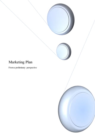 Marketing Plan
From a preliminary perspective
 