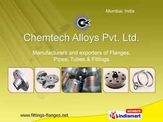 Chemtech Alloys Pvt. Ltd. Manufacturers and exporters of Flanges,Pipes, Tubes & Fittings 