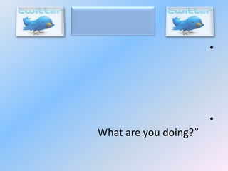 •

•

What are you doing?”

 