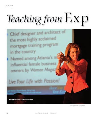 78 MORTGAGE BANKING | JULY 201 1
Profile
PHOTOGRAPHY BY ROB WHELESS
Teaching from Exp
XINNIX President Casey Cunningham
 
