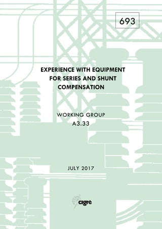 693
EXPERIENCE WITH EQUIPMENT
FOR SERIES AND SHUNT
COMPENSATION
WORKING GROUP
A3.33
JULY 2017
 