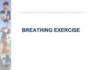 BREATHING EXERCISE
 