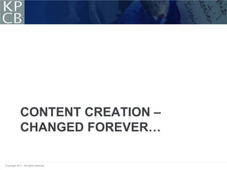 CONTENT CREATION –
             CHANGED FOREVER…

Copyright 2011. All rights reserved.
 