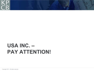 USA INC. –
           PAY ATTENTION!


Copyright 2011. All rights reserved.
 