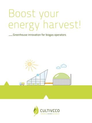 Boost your
energy harvest!
___Greenhouse innovation for biogas operators
 