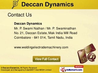 Contact Us
             Deccan Dynamics
             Mr. P. Swami Nathan / Mr. P. Swaminathan
             No. 21, Deccan ...