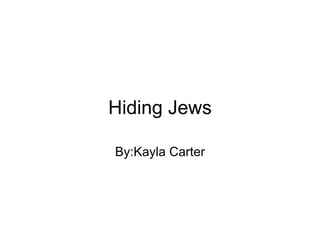 Hiding Jews By:Kayla Carter     