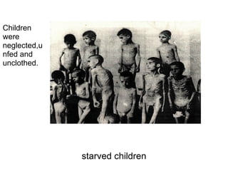 starved children Children were neglected,unfed and unclothed. 