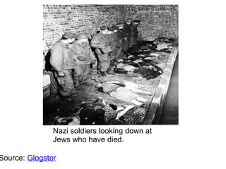 Source:  Glogster Nazi soldiers looking down at Jews who have died. 