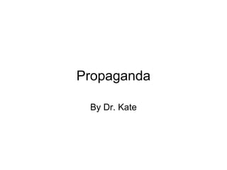 Propaganda By Dr. Kate 