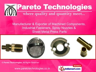 Manufacturer & Exporter of Machined Components, Industrial Fasteners, Spray Nozzles & Sheet Metal Press Parts 