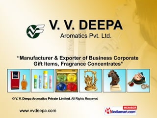 V. V. DEEPA Aromatics Pvt. Ltd. “ Manufacturer & Exporter of Business Corporate  Gift Items, Fragrance Concentrates” 