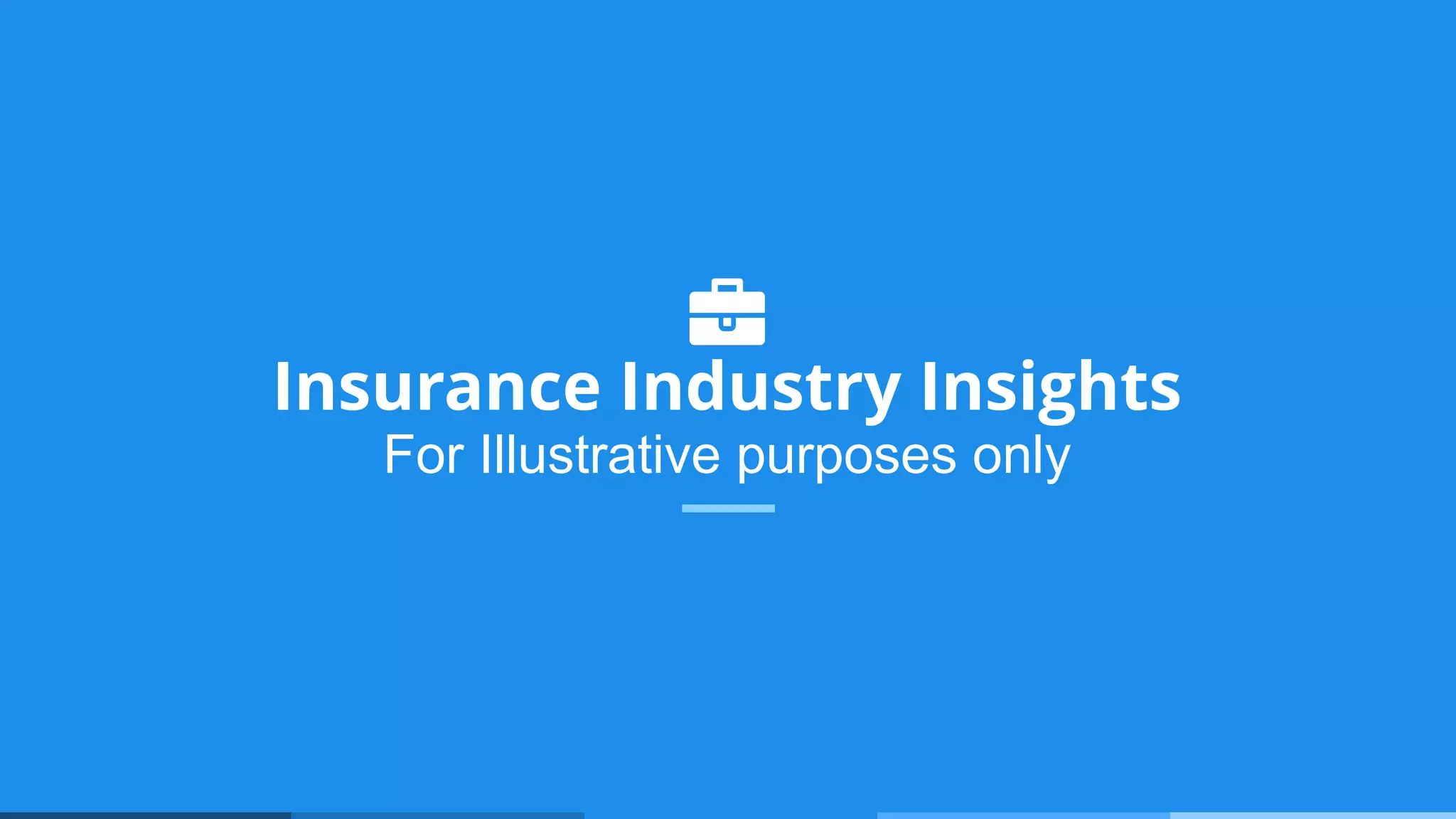 Insurance Industry Insights
For Illustrative purposes only
 