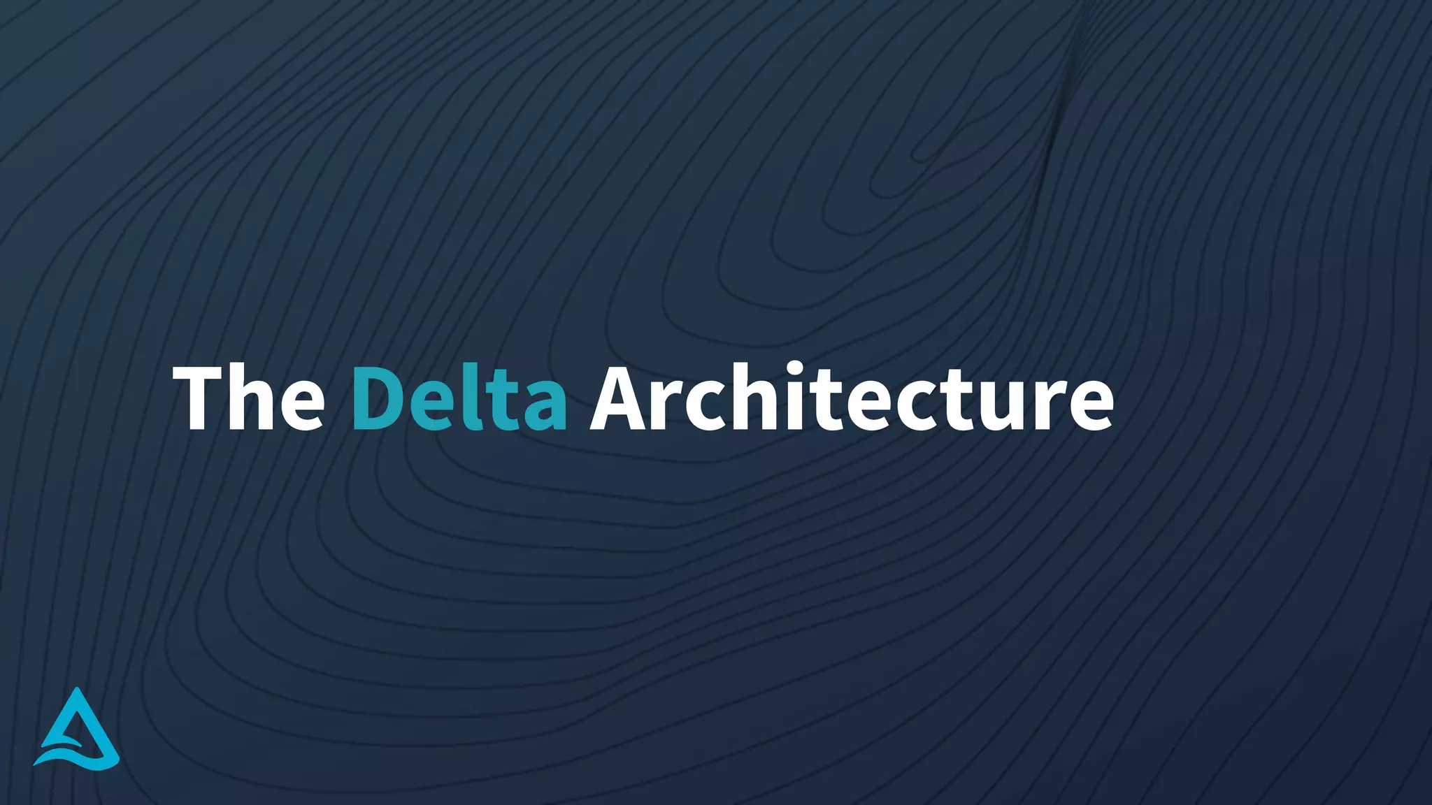 The Delta Architecture
 