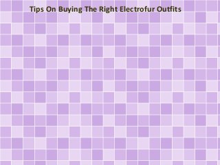 Tips On Buying The Right Electrofur Outfits
 