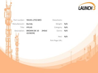 Part number: YAV2CL-2TCC38FX Datasheets:
Manufacturer: Burndy Weight: N/A
Title: HYLUG Category: N/A
Description: BROWN DIE 10 2HOLE
2(150/24)
Genre: N/A
Heci: N/A
Part Page URL:
 