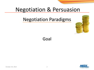 Negotiation & Persuasion
Negotiation Paradigms
Goal
(
October 30, 2014 2
 