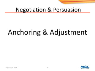 Negotiation & Persuasion
Anchoring & Adjustment
49October 30, 2014
 