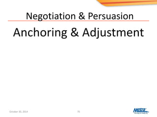 Negotiation & Persuasion
Anchoring & Adjustment
70October 30, 2014
 