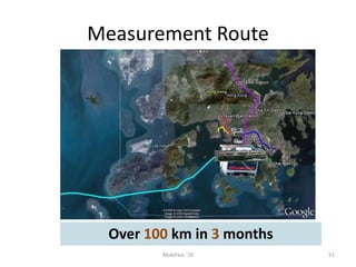 Measurement Route
51
MobiHoc '10
Over 100 km in 3 months
 