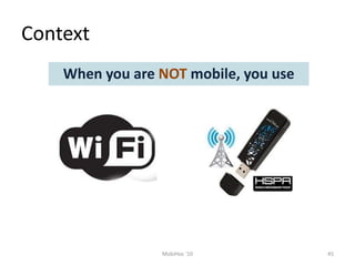 Context
45
MobiHoc '10
When you are NOT mobile, you use
 