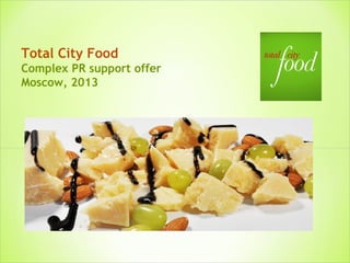Total City Food
Complex PR support offer
Moscow, 2013
 