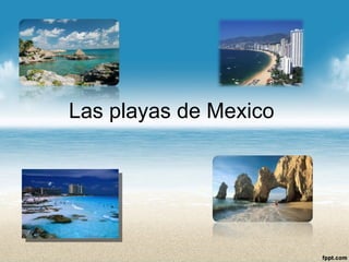 Las playas de Mexico  