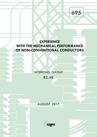 695
EXPERIENCE
WITH THE MECHANICAL PERFORMANCE
OF NON-CONVENTIONAL CONDUCTORS
WORKING GROUP
B2.48
AUGUST 2017
 