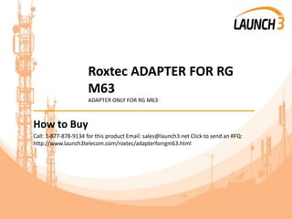 Roxtec ADAPTER FOR RG
M63
ADAPTER ONLY FOR RG M63
_______________________________________
How to Buy
Call: 1-877-878-9134 for this product Email: sales@launch3.net Click to send an RFQ:
http://www.launch3telecom.com/roxtec/adapterforrgm63.html
 