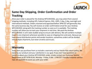 Same Day Shipping, Order Confirmation and Order
Tracking
Once your order is placed for the Andrew MT219H3501, you may select from several
shipping methods, including UPS, Federal Express, DHL, USPS, 3 day, 2 day, overnight and
international methods. Orders received and approved before 3PM EST will generally ship
the same business day. You will receive an order confirmation email for your Andrew
MT219H3501 along with the tracking number as soon as it is available. The tracking
number will allow you to track your shipment in real time. We pack the Andrew
MT219H3501 in anti-static bubble wrap to ensure safe delivery. We will combine multiple
items in one shipment whenever possible to save on shipping time and costs. Because we
have several distribution points and vendor locations, sometimes orders will be divided
into multiple shipments, but never at extra cost to you.
_______________________________________
Warranty
Every item you purchase from us includes a warranty and our hassle-free return policy. We
stand by our product and your satisfaction is our goal. If you ever have questions or
concerns about your Andrew MT219H3501 order, simply contact our Customer Service
Department at 877-878-9134, Monday - Friday, 9 AM - 5 PM EST. Friendly customer service
reps are available to assist you with your order.
 