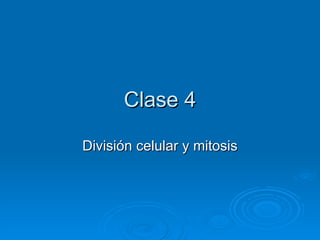 Clase 4 División celular y mitosis 
