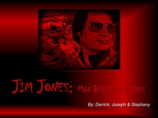 http://jonhung.com/blog/2009/03/31/jim-jones-and-the-psychology-of-influence-in-experiment-design/ Jim Jones: Man Behind The Mass By: Derrick, Joseph & Stephany 