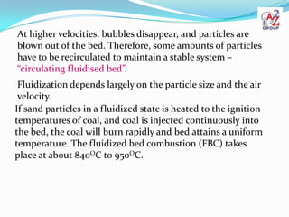 At higher velocities, bubbles disappear, and particles are
blown out of the bed. Therefore, some amounts of particles
have...