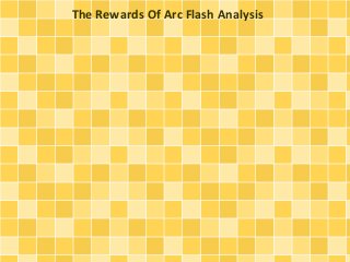 The Rewards Of Arc Flash Analysis 
 