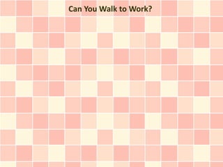 Can You Walk to Work?
 