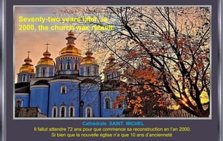 Cathédrale  SAINT  MICHEL Il fallut attendre 72 ans pour que commence sa reconstruction en l’an 2000.  Si bien que la nouvelle église n’a que 10 ans d’ancienneté   Seventy-two years later, in 2000, the church was rebuilt. 