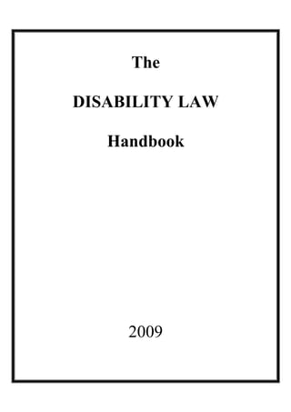 The

DISABILITY LAW

   Handbook




     2009
 
