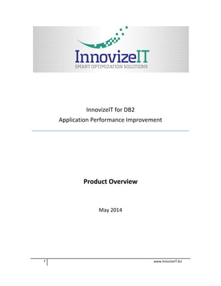 1 www.InnovizeIT.biz
InnovizeIT for DB2
Application Performance Improvement
Product Overview
May 2014
 