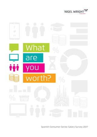 Spanish Consumer Sector Salary Survey 2017
What
are
you
worth?
 