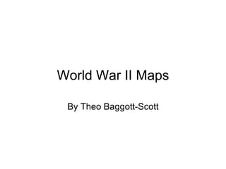 World War II Maps By Theo Baggott-Scott 
