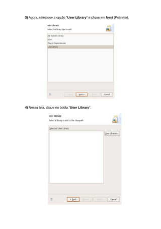 3) Agora, selecione a opção "User Library" e clique em Next (Próximo).




4) Nessa tela, clique no botão "User Library".
 