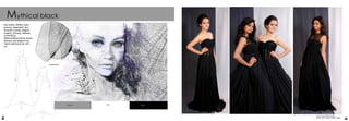 16 17
Mythical black
Key words: Details, trans-
parency, dependent, blur,
textured, overlap, elegant,
support, intricacy, delicacy,
connectivity.
Mythical Black theme shows
delicacy and elegant look.
Fabric used lace net, chif-
fon.
Inspiration
Photo credit: Nishant Singh
Model: Smrity gupta, Rashmi Rajput
9b9b9b BlackWhite
 